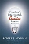 Robert Morgan, Robert J. Morgan - Preacher''s Sourcebook of Creative Sermon Illustrations