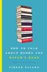 Pierre Bayard, Pierre/ Mehlman Bayard - How to Talk About Books You Haven't Read