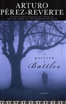 Arturo Perez-Reverte, Arturo/ Peden Perez-Reverte, Arturo Pérez-Reverte - The Painter of Battles