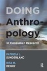 Rita M Denny, Rita M. Denny, Patricia L Sunderland, Patricia L. Sunderland, Patricia L./ Denny Sunderland - Doing Anthropology in Consumer Research