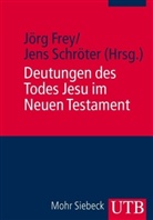 Fre, Jörg Frey, Schröter, Jens Schröter, Jörg Frey, Jens Schröter - Deutungen des Todes Jesu im Neuen Testament