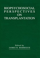 Jame R Rodrigue, James R Rodrigue, James R. Rodrigue - Biopsychosocial Perspectives on Transplantation