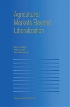 Hen A J Moll, Henk A J Moll, A Kuyvenhoven, A. Kuyvenhoven, Arie Kuyvenhoven, Henk A. J. Moll... - Agricultural Markets Beyond Liberalization