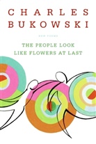 Charles Bukowski, John Martin - The People Look Like Flowers at Last