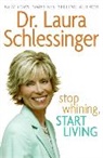 Dr Laura Schlessinger, Dr. Laura Schlessinger, Laura Schlessinger, Laura C. Schlessinger - Stop Whining, Start Living