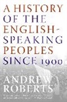 Andrew Roberts - A History of the English-Speaking Peoples Since 1900
