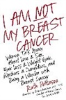 Ruth Peltason, Ruth A./ Pressman Peltason, Peltason Ruth - I Am Not My Breast Cancer