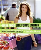 Natalia Rose - Raw Food Life Force Energy