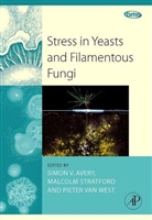 Simon Stratford Avery, Simon Avery, Simon V. Avery, Avery Simon, Pieter van West, Malcolm Stratford... - Stress in Yeasts and Filamentous Fungi