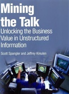 Jeffrey Kreulen, Jeffrey T. Kreulen, Scott Spangler - Mining the Talk