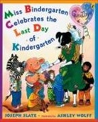 Joseph Slate, Joseph/ Wolff Slate, Ashley Wolff, Ashley Wolff - Miss Bindergarten Celebrates the Last Day of Kindergarten