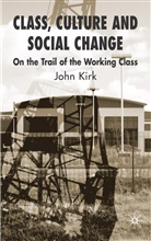 J Kirk, J. Kirk, John Kirk - Class, Culture and Social Change