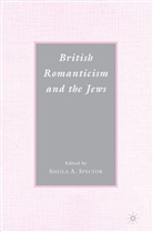 Dr Sheila A. Spector, Sheila A. Spector, Spector, S Spector, S. Spector, Sheila A. Spector - British Romanticism and the Jews