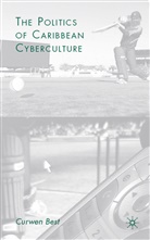 C Best, C. Best, Curwen Best - Politics of Caribbean Cyberculture