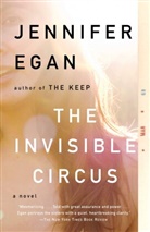 Jennifer Egan - The Invisible Circus