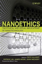Fritz Allhoff, Fritz Lin Allhoff, Patrick Lin, James Moor, James H Moor, James H. Moor... - Nanoethics