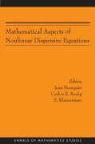 Jean (EDT)/ Kenig Bourgain, Jean Bourgain, Carlos E. Kenig, Sergiu Klainerman - Mathematical Aspects of Nonlinear Dispersive Equations