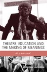 Anthony Jackson, Jackson Anthony - Theatre, Education and the Making of Meanings