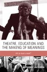 Anthony Jackson, Jackson Anthony - Theatre, Education and the Making of Meanings