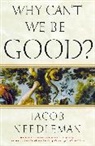 Jacob Needleman - Why Can't We Be Good?