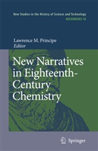 Lawrence M. Principe - New Narratives in Eighteenth-Century Chemistry