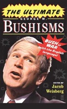 Jacob Weisberg, Weisberg Jacob, Jacob Weisberg - The Ultimate George W. Bushisms