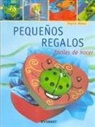 Ingrid Moras - Pequenos Regalos: Faciles de Hacer [With Patterns]