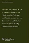Andersen, Camilla Baasch Andersen - Uniform Application of the Int'l Sales Law: Understanding Uniformity, the Global Jurisconsultorium and Examination