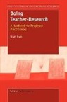 W. -M Roth, W. -M. Roth, Wolff-Michael Roth - Doing Teacher-Research: A Handbook for Perplexed Practioners