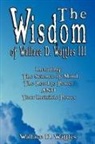 Wallace D. Wattles - The Wisdom of Wallace D. Wattles III - Including