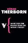 Goeran Therborn, Goran Therborn, Göran Therborn, Goran Thierborn - What Does the Ruling Class Do When It Rules?