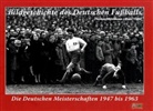 Metelman, Thomas Metelmann, Vinke, Hans Vinke - Bildgeschichte des Deutschen Fußballs - Bd.1: Die Deutschen Meisterschaften 1947 bis 1963