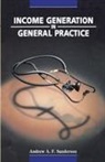 Roger Neighbour, john Salinsky, Andrew A Sanderson, Andrew A. Sanderson, Andrew a. F. Sanderson, Andrew A.f. Sanderson... - Income Generation in General Practice