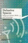 Eric Kluitenberg - Delusive Spaces: Essays on Culture, Media and Technology