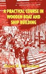 Richard M. Van Gaasbeek - A Practical Course in Wooden Boat and Ship Building