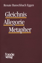 Renate Banschbach Eggen - Gleichnis, Allegorie, Metapher