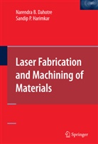 Narendra Dahotre, Narendra B Dahotre, Narendra B. Dahotre, Sandip Harimkar, Sandip P. Harimkar - Laser Fabrication and Machining of Materials