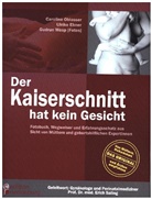 Ebner, Ulrike Ebner, Oblasse, Caroline Oblasser, Gudrun Wesp, Gudrun Wesp - Der Kaiserschnitt hat kein Gesicht - Fotobuch, Wegweiser und Erfahrungsschatz aus Sicht von Müttern und geburtshilflichen ExpertInnen