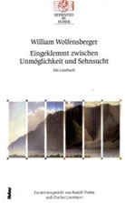 William Wolfensberger - Eingeklemmt zwischen Unmöglichkeit und Sehnsucht