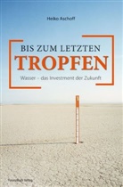 Heiko Aschoff - Bis zum letzten Tropfen