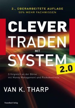 Van K Tharp, Van K. Tharp - Clever traden mit System 2.0 Erfolgreich an der Börse mit Money Management und Risikokontrolle