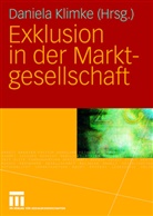 Daniel Klimke, Daniela Klimke - Exklusion in der Marktgesellschaft