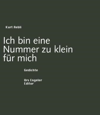 Kurt Aebli - Ich bin eine Nummer zu klein für mich - Gedichte