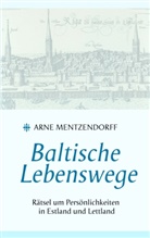 Arne Mentzendorff - Baltische Lebenswege
