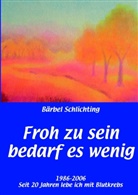 Bärbel Schlichting - Froh zu sein bedarf es wenig