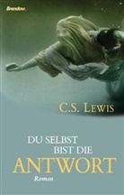 C. S. Lewis, Clive S Lewis, Clive St. Lewis - Du selbst bist die Antwort