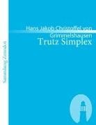 Hans J. Chr. von Grimmelshausen, Hans Jakob Christoffel von Grimmelshausen, Hans Jakob Christoph von Grimmelshausen - Trutz Simplex