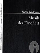 Anton Wildgans - Musik der Kindheit