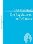 Friedrich Gerstäcker - Die Regulatoren in Arkansas