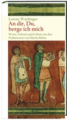 Martin Buber, Lorenz Wachinger - An dir, Du, berge ich mich